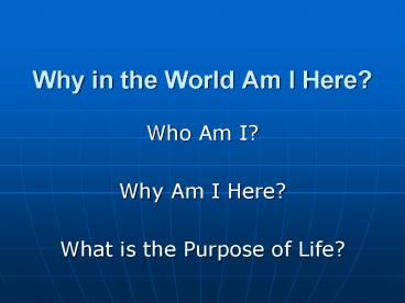 Why in the World Am I Here?