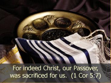 For indeed Christ, our Passover,