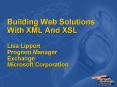 Building Web Solutions With XML And XSL Lisa Lippert Program Manager Exchange Microsoft Corporation PowerPoint PPT Presentation
