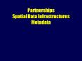 Partnerships Spatial Data Infrastructures Metadata PowerPoint PPT Presentation