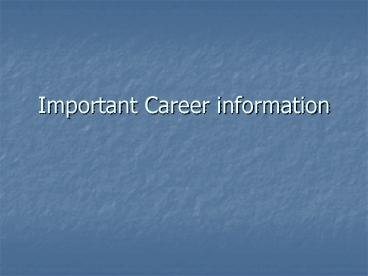 Important Career information