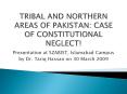 TRIBAL AND NORTHERN AREAS OF PAKISTAN: CASE OF CONSTITUTIONAL NEGLECT PowerPoint PPT Presentation