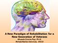 A New Paradigm of Rehabilitation for a New Generation of Veterans Micaela CornisPop, Ph.D. Rehabilit PowerPoint PPT Presentation