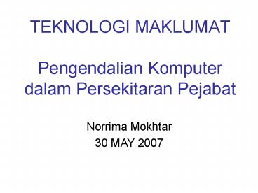 TEKNOLOGI MAKLUMAT Pengendalian Komputer dalam Persekitaran Pejabat