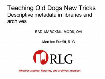 Teaching Old Dogs New Tricks Descriptive metadata in libraries and archives