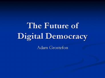 The Future of Digital Democracy