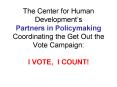 The Center for Human Developments Partners in Policymaking Coordinating the Get Out the Vote Campaig PowerPoint PPT Presentation