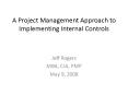 A Project Management Approach to Implementing Internal Controls PowerPoint PPT Presentation