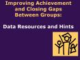 Improving Achievement and Closing Gaps Between Groups: Data Resources and Hints PowerPoint PPT Presentation