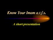 Know Your Imam a.t.f.s.
