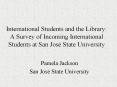 International Students and the Library: A Survey of Incoming International Students at San Jos State PowerPoint PPT Presentation