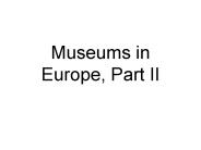 Museums in Europe, Part II