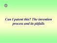 Can I patent this The invention process and its pitfalls PowerPoint PPT Presentation