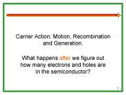 Carrier Action: Motion, Recombination and Generation.