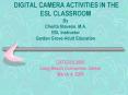 DIGITAL CAMERA ACTIVITIES IN THE ESL CLASSROOM By Cherita Stevens, M.A. ESL Instructor Garden Grove PowerPoint PPT Presentation