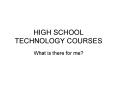 HIGH SCHOOL TECHNOLOGY COURSES PowerPoint PPT Presentation