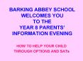 BARKING ABBEY SCHOOL WELCOMES YOU TO THE YEAR 8 PARENTS INFORMATION EVENING PowerPoint PPT Presentation