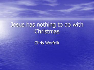 Jesus has nothing to do with Christmas