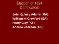 Election of 1824 Candidates: PowerPoint PPT Presentation