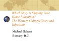 Which Story is Shaping Your Home Education The Western Cultural Story and Education PowerPoint PPT Presentation