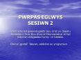 PWRPAS EGLWYS SESIWN 2 PowerPoint PPT Presentation