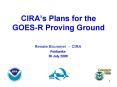 CIRAs Plans for the GOESR Proving Ground PowerPoint PPT Presentation