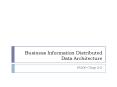Business Information Distributed Data Architecture PowerPoint PPT Presentation