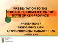 PRESENTATION TO THE PORTFOLIO COMMITTEE ON THE STATE OF KZN PROVINCE PowerPoint PPT Presentation