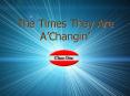 The Times They Are AChangin PowerPoint PPT Presentation