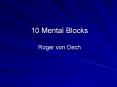 10%20Mental%20Blocks%20Roger%20von%20Oech PowerPoint PPT Presentation