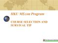 HKU MEcon Program  COURSE SELECTION AND SURVIVAL TIP PowerPoint PPT Presentation