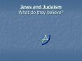 Jews and Judaism What do they believe? PowerPoint PPT Presentation