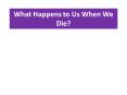 What Happens to Us When We Die PowerPoint PPT Presentation