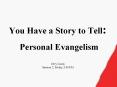 You Have a Story to Tell: Personal Evangelism PowerPoint PPT Presentation