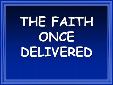 THE FAITH ONCE DELIVERED