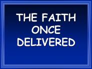 THE FAITH ONCE DELIVERED