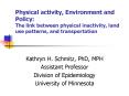 Physical activity, Environment and Policy: The link between physical inactivity, land use patterns, PowerPoint PPT Presentation