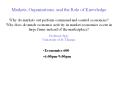 Markets, Organizations, and the Role of Knowledge Why do markets out perform command and control economies? Why does do much economic activity in market economies occur in large firms instead of the marketplace? Professor Spry University of St. Thomas PowerPoint PPT Presentation