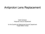 Antiproton Lens Replacement