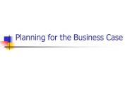 Planning for the Business Case