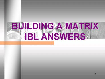 BUILDING A MATRIX IBL ANSWERS