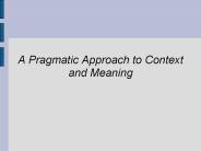 A Pragmatic Approach to Context and Meaning