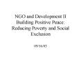 NGO and Development II Building Positive Peace: Reducing Poverty and Social Exclusion PowerPoint PPT Presentation