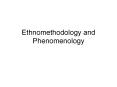 Ethnomethodology and Phenomenology PowerPoint PPT Presentation