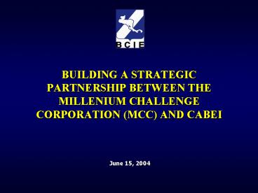 BUILDING A STRATEGIC PARTNERSHIP BETWEEN THE MILLENIUM CHALLENGE CORPORATION MCC AND CABEI