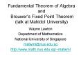 Fundamental Theorem of Algebra and Brouwers Fixed Point Theorem talk at Mahidol University PowerPoint PPT Presentation