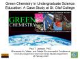 Green Chemistry in Undergraduate Science Education: A Case Study at St. Olaf College PowerPoint PPT Presentation