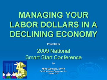 MANAGING YOUR LABOR DOLLARS IN A DECLINING ECONOMY