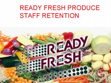 READY FRESH PRODUCE STAFF RETENTION