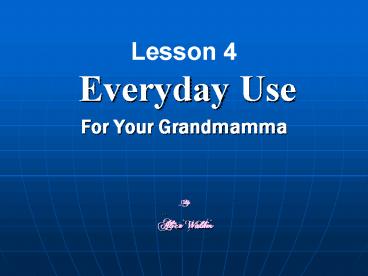 Lesson 4 Everyday Use For Your Grandmamma